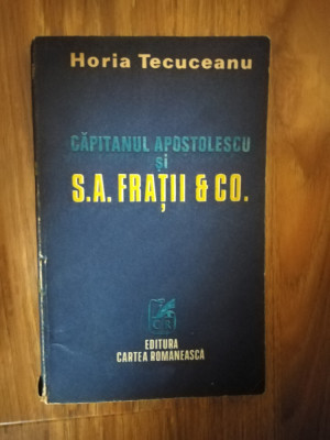 Capitanul Apostolescu Si S. A. Fratii &amp;amp;amp; Co. - Horia Tecuceanu foto