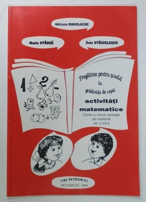 PREGATIREA PENTRU SCOALA IN GRADINITA DE COPII , ACTIVITATI MATEMATICE de ADRIANA MANOLACHE ..ZOIA STAICULESCU , 2002 foto