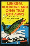 Lunkers, Keepers, and Ones That Got Away: Fish Tales from Four Generations of Anglers