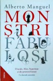 Alberto Manguel - Monstri fabulosi Dracula, Alice, Superman si alti prieteni