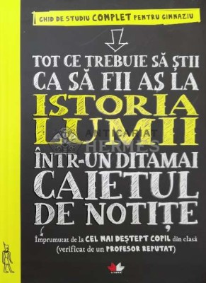 Tot ce trebuie sa stii ca sa fii as la istoria lumii intr-un ditamai caietul de notite - 2019 ($W91) foto