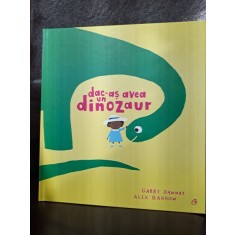 Gabby Dawnay / Alex Barrow - Dac-as avea un dinozaur