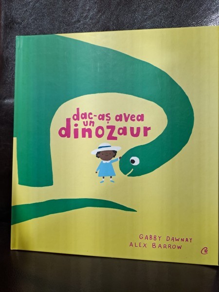 Gabby Dawnay / Alex Barrow - Dac-as avea un dinozaur