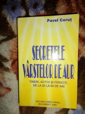 Pavel Corut - Secretele varstelor de aur / tineri, activi si fericiti , de la 20 la 90 de ani ( Nu trimit prin curierat foto