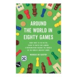 Around the world in eighty games: from tarot to tic-tac-toe, catan to snakes and ladders, a mathematician unlocks the secrets of the world's greatest