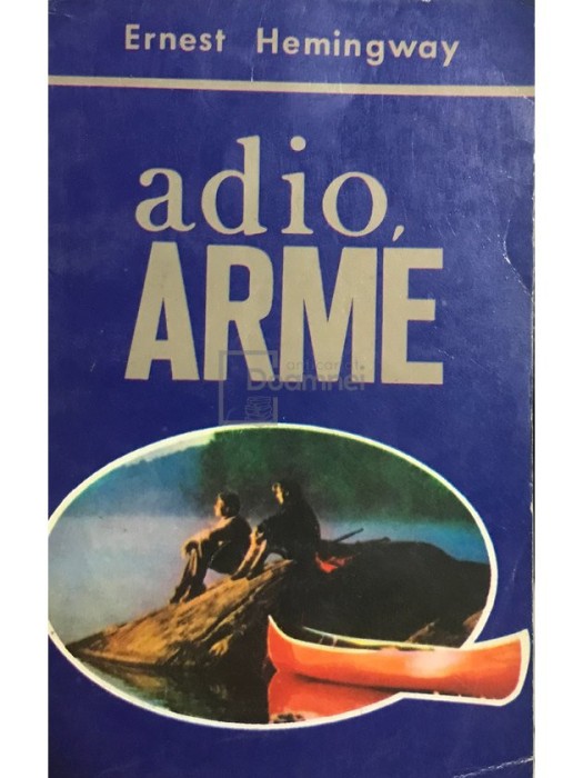 Ernest Hemingway - Adio, arme (Editia: 1992)