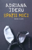 Spatii mici - Adriana Jderu - Humanitas