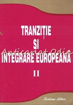 Tranzitie Si Integrare Europeana II - Editor: Vasile Isan