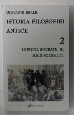 ISTORIA FILOSOFIEI ANTICE , VOLUMUL 2 : SOFISTII , SOCRATE SI MICII SOCRATICI de GIOVANNI REALE , 2009 foto