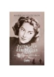 Cumpara ieftin Jurnalele Din Berlin. Insemnarile Unei Printese Ruse 1940-1945, Marie Vassiltcikov - Editura Corint