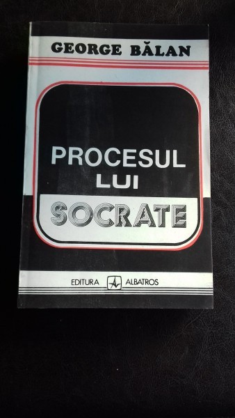 PROCESUL LUI SOCRATE - GEORGE BALAN