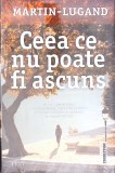 Ceea Ce Nu Poate Fi Ascuns - Agnes Martin Lugand, Editura Trei, 2019, Fiction Connection, Roman, Beletristica