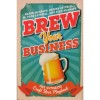 Brew Your Business: The Ultimate Craft Beer Playbook &ndash; Karen McGrath, Regina Luttrell, M. Todd Luttrell, Sean McGrath