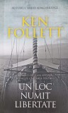 Un Loc Numit Libertate - Ken Follett, RAO, 2021, Roman, Beletristica, 470 pagini