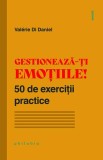 Gestionează-ți emoțiile! 50 de exerciții practice - Paperback - Val&eacute;rie Di Daniel - Philobia