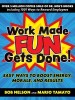 Work Made Fun Gets Done!: Easy Ways to Boost Energy, Morale, and Results