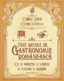 Cumpara ieftin Trei Secole De Gastronomie. De La Muhalebiu Si Schembea La Volovan Si Galantina, Doina Popescu, Daniela Ulieriu - Editura Paralela 45