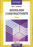 Sociologii Constructiviste - Ion I. Ionescu, Polirom 1998, Sociologie, 138 pagini, Paperback