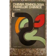 Chimia Si Tehnologia Fibrelor Chimice - E.calistru , A126
