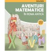 Aventuri Matematice Roma Antica, Cls. III-IV, Corint, Corina Andrei - Culegere Exercitii, Probleme, Jocuri Matematica