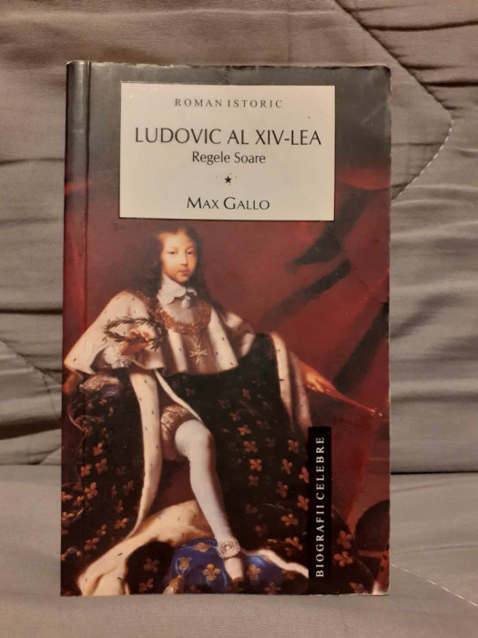 LUDOVIC AL XIV-LEA-MAX GALLO VOLUMUL I