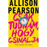 Csak tudn&aacute;m, hogy csin&aacute;lja - Allison Pearson