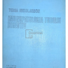 Toma Nicolaescu - Imunopatologia tubului digestiv (editia 1984)