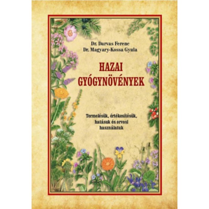 Hazai gy&oacute;gyn&ouml;v&eacute;nyek - Termel&eacute;s&uuml;k, &eacute;rt&eacute;kes&iacute;t&eacute;s&uuml;k, hat&aacute;suk &eacute;s orvosi haszn&aacute;latuk - Darvas Ferenc
