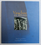 VAUCLUSE EN DETOURS - PATRIMOINE , TRACES ET PASSAGES par SOPHIE VERDET , 2000