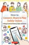 How to Connect, Share &amp; Play Safely Online: A Manga Guide for Preteens, Teens and Parents