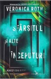 Sfarsitul si alte inceputuri. Povesti din viitor - Veronica Roth - Editura Corint