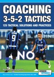 Coaching 3-5-2 Tactics - 125 Tactical Solutions &amp; Practices