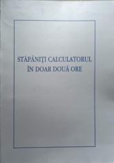 STAPANITI CALCULATORUL IN DOAR DOUA ORE-COLECTIV-237075