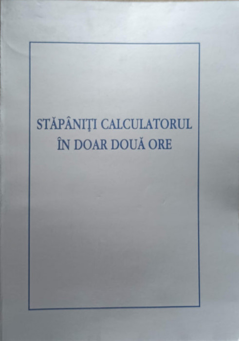 STAPANITI CALCULATORUL IN DOAR DOUA ORE-COLECTIV-237075
