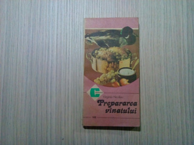 PREPARAREA VINATULUI - Virginia Nicolau - Editura Ceres, 1986, 226 p. foto