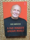 A FACE DRAGOSTE APROAPE PERFECT de BEBE MIHAESCU , 2014