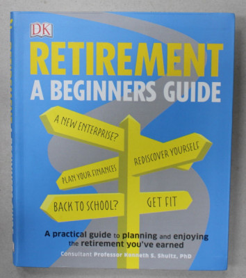 RETIREMENT , A BEGINNERS GUIDE , A PRACTICAL GUIDE TO PLANNING AND ENJOYING THE RETIREMENT YOU &amp;#039; VE EARNED by KENNETH S. SHULTZ , 2018 foto