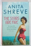 THE STARS ARE FIRE by ANITA SHREVE , 2018