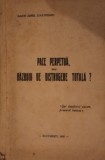 PACE PERPETUA SAU RAZBOIU DE DISTRUGERE TOTALA?