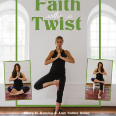 Faith with a Twist: A 30-Day Journey Into Christian Yoga