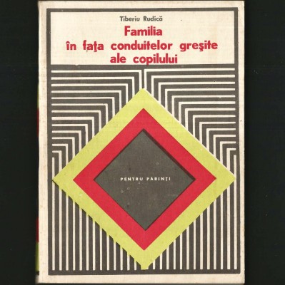 FAMILIA, &amp;Icirc;N FAȚA CONDUITELOR GREȘITE ALE COPILULUI - TIBERIU RUDICĂ - DELINCVENȚA JUVENILĂ, PENTRU PĂRINȚI foto