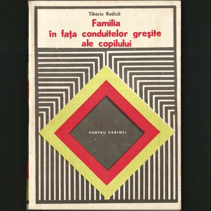 FAMILIA, &Icirc;N FAȚA CONDUITELOR GREȘITE ALE COPILULUI - TIBERIU RUDICĂ - DELINCVENȚA JUVENILĂ, PENTRU PĂRINȚI