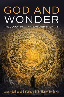 God and Wonder: Theology, Imagination, and the Arts