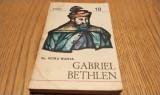 GABRIEL BETHLEN - 1613-1629 - Petru Bunta - Domnitori si Voevoz 18, 1981