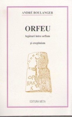 Orfeu. Legaturi intre orfism si crestinism - Andre Boulanger foto
