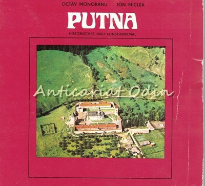 Putna. Historisches Und Kunstdenkmal - Octav Monoranu, Ion Miclea