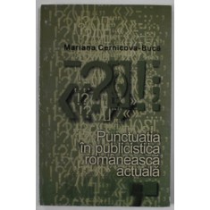 PUNCTUATIA IN PUBLICISTICA ROMANEASCA ACTUALA de MARIANA CERNICOVA - BUCA , 2007 , DEDICATIE *