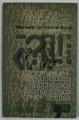 PUNCTUATIA IN PUBLICISTICA ROMANEASCA ACTUALA de MARIANA CERNICOVA - BUCA , 2007 , DEDICATIE * foto