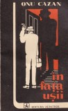 In fata usii - Onu Cazan, Roman, Beletristica, 1981, 142 pagini, 13x20cm, Coperta Brosata, Limba Romana