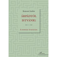 &Aacute;rp&aacute;dt&oacute;l Istv&aacute;nig - A hom&aacute;ly &eacute;vsz&aacute;zada - Kenessei Andr&aacute;s
